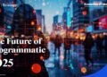 The Future of Programmatic 2025